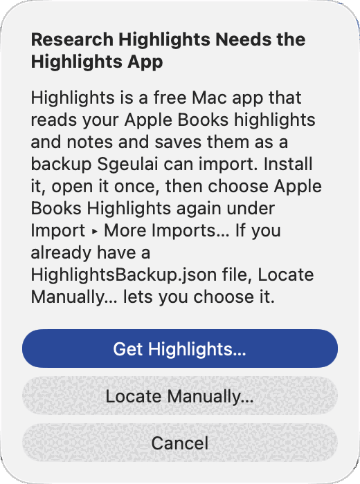 A small alert headed "Research Highlights Needs the Highlights App", reading "Highlights is a free Mac app that reads your Apple Books highlights and notes and saves them as a backup Sgeulai can import. Install it, open it once, then choose Apple Books Highlights again under Import ▸ More Imports… If you already have a HighlightsBackup.json file, Locate Manually… lets you choose it." Below it a blue Get Highlights… button, then Locate Manually… and Cancel.