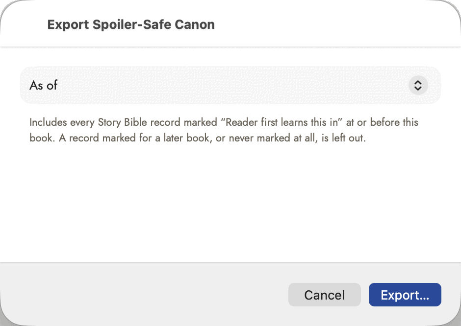 The Export Spoiler-Safe Canon sheet: an As of picker, not yet set, the explanation that it includes every Story Bible record marked "Reader first learns this in" at or before this book and leaves out records marked for a later book or never marked at all, and Cancel and Export… at the foot.